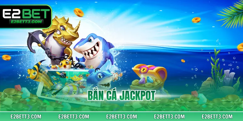 Bắn Cá Jackpot - Tựa Game Đỉnh Với Cách Chơi Đơn Giản