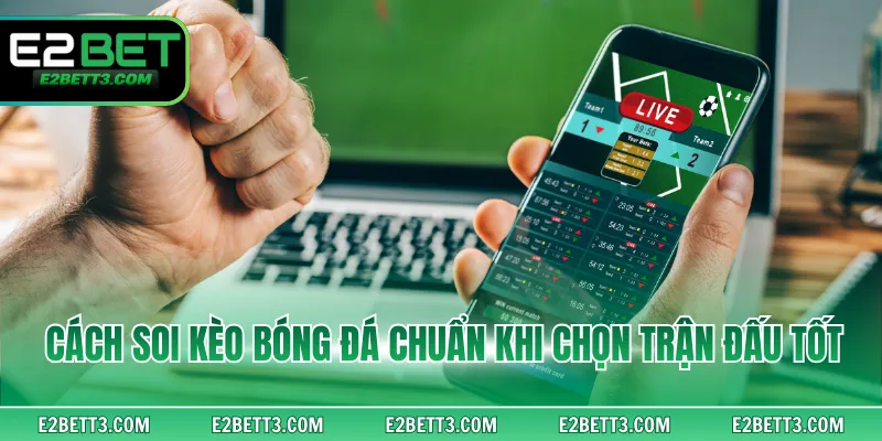 Cách soi kèo bóng đá chuẩn khi chọn trận đấu tốt