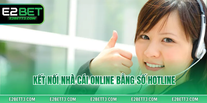 Kết nối nhà cái online bằng số hotline