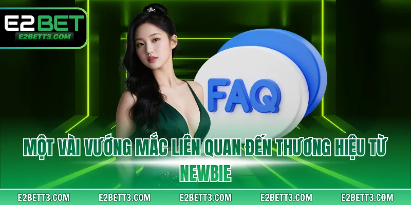 Một vài vướng mắc liên quan đến thương hiệu E2BET từ newbie