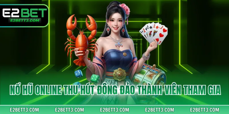 Nổ hũ online thu hút đông đảo thành viên tham gia