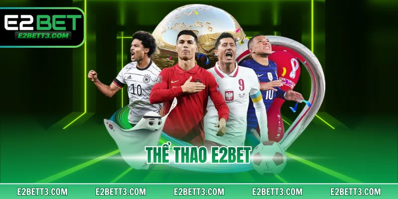 Thể Thao E2bet - Sân Chơi Sôi Động Trên 1000+ Kèo Cược